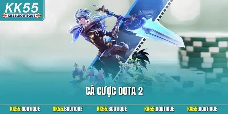 Cá cược Dota 2| Hình Thức Giải Trí Esports Hấp Dẫn Nhất KK55