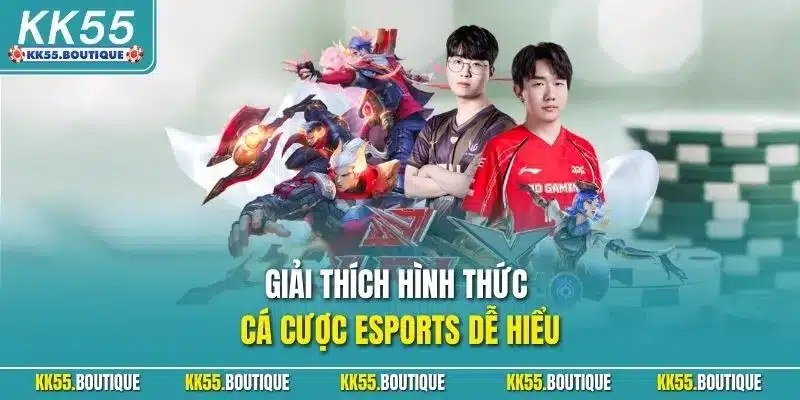 Giải thích hình thức cá cược Esports dễ hiểu