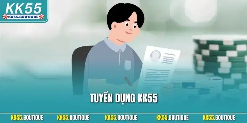 Tuyển Dụng KK55 | Nghề Nghiệp Ổn Định, Chuyên Nghiệp 2025